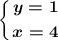 \displaystyle\boldsymbol{\left \{ {{y=1} \atop {x=4}} \right.}