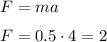 F=ma&#10;\medskip&#10;\\&#10;F=0.5\cdot 4= 2