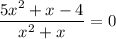 \dfrac{5x^2+x-4}{x^2+x}=0