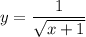 y=\dfrac{1}{\sqrt{x+1}}