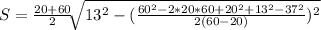 S=\frac{20+60}{2} \sqrt[]{13^2 - (\frac{60^2-2*20*60+20^2+13^2-37^2}{2(60-20)})^2 }