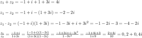 z_1+z_2=-1+i+1+3i=4i\\\\z_1-z_2=-1+i-(1+3i)=-2-2i\\\\z_1\cdot z_2=(-1+i)(1+3i)=-1-3i+i+3i^2=-1-2i-3=-4-2i\\\\\frac{z_1}{z_2}=\frac{-1+i}{1+3i}=\frac{(-1+i)(1-3i)}{(1+3i)(1-3i)}=\frac{-1+3i+i-3i^2}{1-9i^2}=\frac{-1+4i+3}{1+9}=\frac{2+4i}{10}=0,2+0,4i