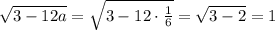 \sqrt{3-12a}=\sqrt{3-12\cdot\frac{1}{6}}=\sqrt{3-2}=1