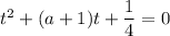 t^2+(a+1)t+\dfrac{1}{4}=0