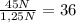 \frac{45N}{1,25N}= 36