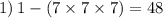 1) \: 1 - (7 \times 7 \times 7) = 48 \\