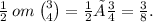 \frac{1}{2} \: om \: \binom{3}{4} = \frac{1}{2} × \frac{3}{4} = \frac{3}{8}.