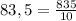 83,5 = \frac{835}{10}