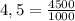 4,5 = \frac{4500}{1000}