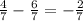 \frac{4}{7} - \frac{6}{7} = - \frac{2}{7}