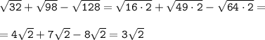 \tt \sqrt{32}+ \sqrt{98}- \sqrt{128} =\sqrt{16\cdot2}+ \sqrt{49\cdot2}- \sqrt{64\cdot2} =\\\\=4\sqrt{2}+7\sqrt{2}-8\sqrt2}=3\sqrt{2}