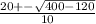 \frac{20+-\sqrt{400-120} }{10}