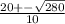 \frac{20+-\sqrt{280} }{10}