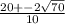 \frac{20+-2\sqrt{70} }{10}