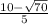 \frac{10-\sqrt{70} }{5}