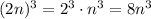 (2n)^3=2^3\cdot n^3=8n^3