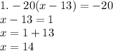 1. -20(x-13)=-20\\ x-13=1\\ x=1+13\\ x=14