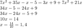 7x^2+35x-x-5=3x+9+7x^2+21x&#10;\\34x-5=24x+9&#10;\\34x-24x=5+9&#10;\\10x=14&#10;\\x=\frac{14}{10} =1,4