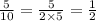 \frac{5}{10} = \frac{5}{2 \times 5} = \frac{1}{2}