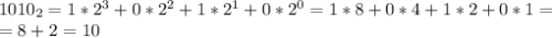 1010_2=1*2^3+0*2^2+1*2^1+0*2^0=1*8+0*4+1*2+0*1=\\=8+2=10