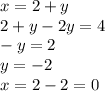 x = 2 + y \\ 2 + y - 2y = 4 \\ - y = 2 \\ y = - 2 \\ x = 2 - 2 = 0