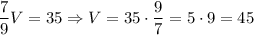 \dfrac{7}{9}V=35 \Rightarrow V=35\cdot\dfrac{9}{7}=5\cdot 9 = 45