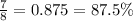 \frac{7}{8} = 0.875 = 87.5\%