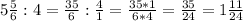 5\frac{5}{6} :4=\frac{35}{6} :\frac{4}{1} = \frac{35*1}{6*4}=\frac{35}{24} =1\frac{11}{24}