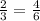 \frac{2}{3} =\frac{4}{6}