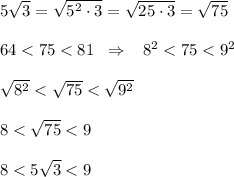 5\sqrt3=\sqrt{5^2\cdot 3}=\sqrt{25\cdot 3}=\sqrt{75}\\\\64