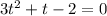 3t^2+t-2=0