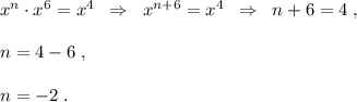 x^{n}\cdot x^6=x^4\; \; \Rightarrow \; \; x^{n+6}=x^4\; \; \Rightarrow \; \; n+6=4\; ,\\\\n=4-6\; ,\\\\n=-2\; .