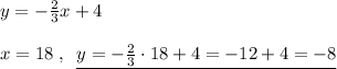 y=-\frac{2}{3}x+4\\\\x=18\; ,\; \; \underline {y=-\frac{2}{3}\cdot 18+4=-12+4=-8}