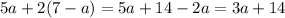 5a + 2(7 - a) = 5a + 14 - 2a = 3a + 14