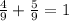 \frac{4}{9}+\frac{5}{9}=1