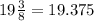 19\frac{3}{8} = 19.375