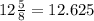 12\frac{5}{8} = 12.625