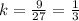 k=\frac{9}{27}=\frac{1}{3}