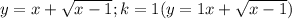 y=x+\sqrt{x-1}; k = 1 (y=1 x+\sqrt{x-1})