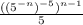 \frac{((5^{-n} )^{-5} )^{n-1} }{5 }