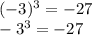 ( - 3) {}^{3} = - 27 \\ - 3 {}^{3} = - 27