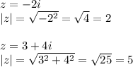 z=-2i\\ |z|=\sqrt{-2^2}=\sqrt{4}=2\\ \\ z=3+4i\\ |z|=\sqrt{3^2+4^2}=\sqrt{25}=5