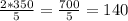 \frac{2 * 350}{5} = \frac{700}{5} = 140