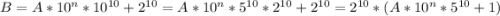 B=A*10^n*10^{10}+2^{10}=A*10^n*5^{10}*2^{10}+2^{10}=2^{10}*(A*10^n*5^{10}+1)