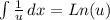 \int\limits {\frac{1}{u} } \, dx =Ln(u)