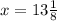 x=13\frac{1}{8}