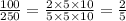 \frac{100}{250} = \frac{2\times 5 \times 10}{5 \times 5 \times 10} = \frac{2}{5}