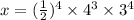 x = ( \frac{1}{2} ) {}^{4} \times 4 {}^{3} \times 3 {}^{4}