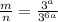 \frac{m}{n} = \frac{3^{a}}{3^{6a}}