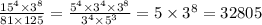 \frac{ {15}^{4} \times {3}^{8} }{81 \times 125} = \frac{ {5}^{4} \times {3}^{4} \times {3}^{8} }{ {3}^{4} \times {5}^{3} } = 5 \times {3}^{8} = 32805